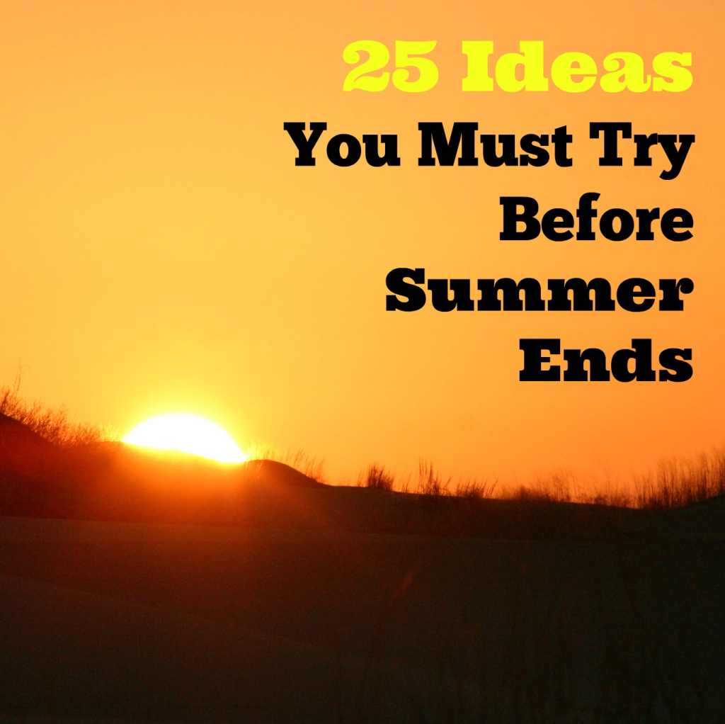 25 summer ideas you must try before summer ends