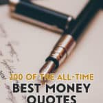 Over the years, I’ve collected hundreds of quotes about money that have inspired me in one way or another. Here are my 200 best quotes of all time. Enjoy!