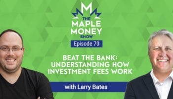 Beat The Bank: Understanding How Investment Fees Work, with Larry Bates