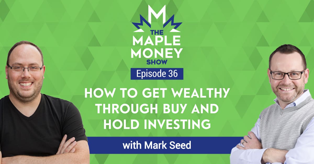 How to Get Wealthy Through Buy and Hold Investing, with Mark Seed