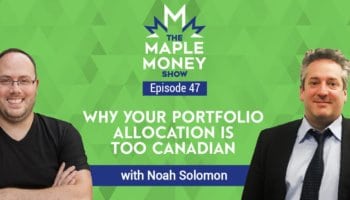 Why Your Portfolio Allocation Is Too Canadian, with Noah Solomon