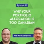 In this podcast episode, Noah Solomon of Outcome Wealth Management talks about portfolio allocation, and why Canadians tend to over invest in their home country.