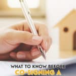 You may get asked to co-sign a mortgage. Before signing your name on the dotted line, here are some things you need to consider first.
