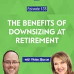 When you retire, there are benefits to downsizing from the typical, larger home where you may have raised a family, to a smaller townhouse or condo.
