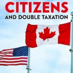 Dual citizens in Canada are subject to double taxation because the USA taxes people based on their citizenship and not their residency status.