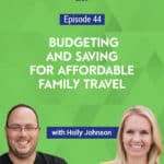 Holly Johnson, from Club Thrifty, discusses how to make the most of family travel and how to plan for an affordable family vacation start by reducing expenses and budgeting in advance.