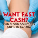 When the budget is tight, the idea of easy money is appealing. Now Canadians can add another money source to the list: Paid blood donations.