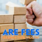 It’s easy to overlook fees, but fees can have an impact on your finances. Over time fees can add up, eroding your wealth, resulting in missed opportunities.