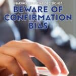 Confirmation bias is the tendency to reject reliable information in favor of information that confirms our personal thoughts and feelings.