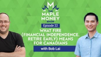 What FIRE (Financial Independence, Retire Early) Means for Canadians, with Bob Lai