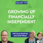 Carol Pittner and her father, Doug Nordman , join me on the show this week to discuss what it’s like to grow up financially independent.