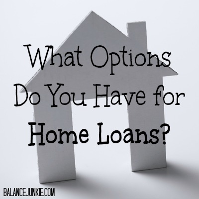 What Options Do You Have for Home Loans?