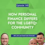 John and David Auten-Schneider join the show to discuss the various challenges LGBTQ+ people face in the workplace and their personal finances.