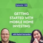 Rachel Hernandez, an author and real estate investor, joins us this week to discuss the benefits of mobile home investing, and how you can get started.