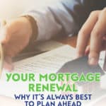 When it comes to your mortgage renewal, my best advice is to plan ahead. Don’t wait until you receive the renewal statement from your lender.