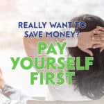 Many people say they’ll save whatever money is left over at the end of the month. But if you really want to save money, you need to pay yourself first.