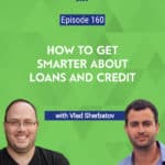 Vlad Sherbatov, President and Co-Founder of Smarter Loans provides some expert advice on how to properly use loans and other credit products to your advantage.