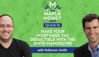 Make Your Mortgage Tax Deductible With the Smith Manoeuvre, with Robinson Smith
