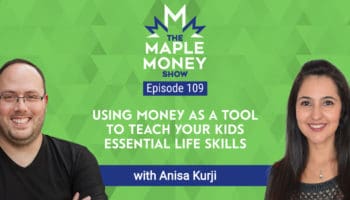 Using Money as a Tool to Teach Your Kids Essential Life Skills, with Anisa Kurji