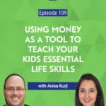 In today’s episode, Anisa Kurji, host of Kids Money and More, shares some tips to help parents teach their kids about life and money at a young age.