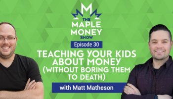 Teaching Your Kids About Money (Without Boring Them to Death), with Matt Matheson