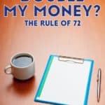 The Rule of 72 allows you to perform a rough calculation to determine how long it will take to double the money that you invest now.