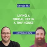 Michael Bartz, actor and environmentalist shares how purchasing a tiny home and downsizing in all sorts of ways have allowed him to live his biggest life.